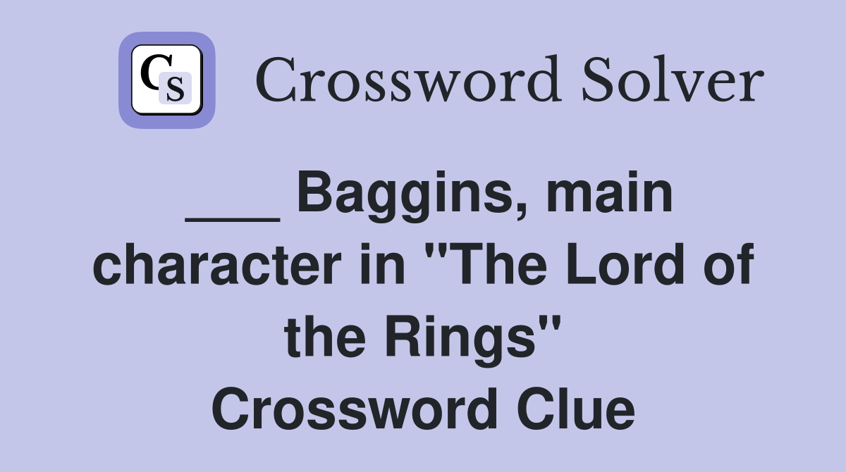 Baggins, main character in "The Lord of the Rings" Crossword Clue